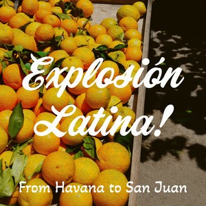 Explosión Latina! - From Havana To San Juan - Summertime Latin Classics