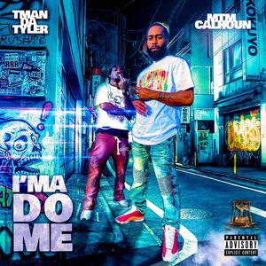 Ima Do Me (feat. Tman Da Tyler) [Explicit]