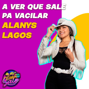 Pa´ Vacilar: Alanys Lagos