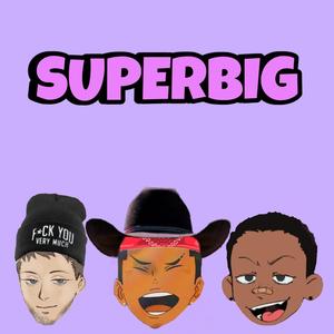 SUPERBIG (feat. Tony Balls & Lil Cum Bucket) [Explicit]