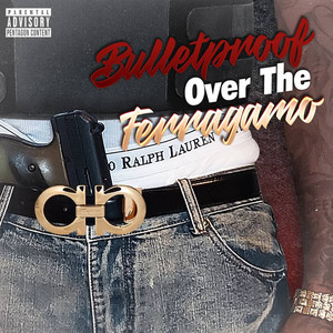 Bulletproof over the Ferragamo (Explicit)