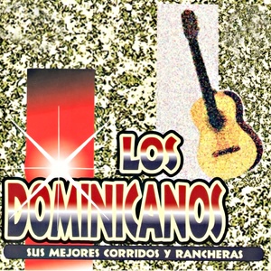 Los Dominicanos: Sus Mejores Corridos y Rancheras