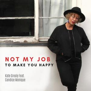 Not My Job to Make You Happy (feat. Candice Monique) [Explicit]