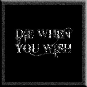 DIE WHEN YOU WISH (Explicit)