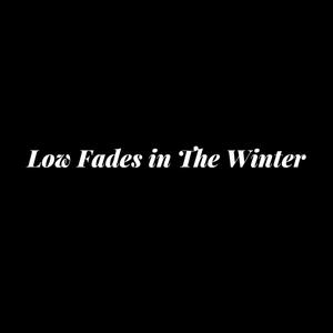 Low Fades in The Winter (Explicit)