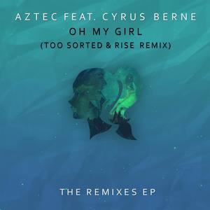 Oh My Girl (feat. Cyrus Berne) [Too Sorted & Rise Remix]