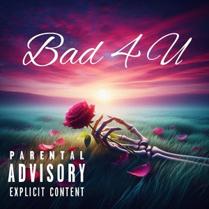 Bad 4 U (Explicit)