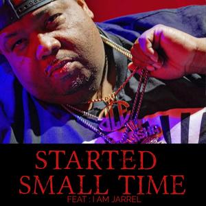 STARTED SMALL TIME (feat. I AM JARREL) [Explicit]