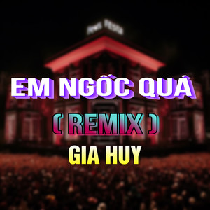 Em Ngốc Quá (QV Remix)