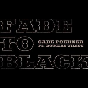 Fade To Black (feat. Douglas Wilson)