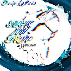 Drip La' Flair (Suck My Drip) (Deluxe) (Explicit)