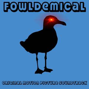 Fowldemical (Original Motion Picture Soundtrack) [Explicit]