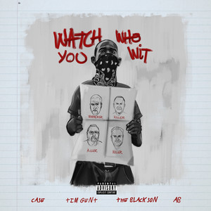 Watch Who You Wit (feat. Tim Gent, AB, The BlackSon & Case) (Explicit)