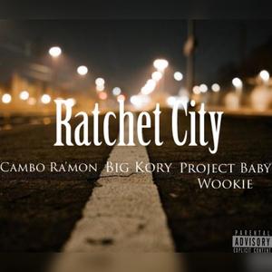 Ratchet City (feat. Big Kory & Project Baby Wookie) [Explicit]