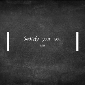 Satisfy your soul