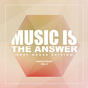 Music Is The Answer (Deep-House Edition) , Vol. 4
