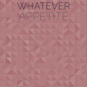 Whatever Appetite