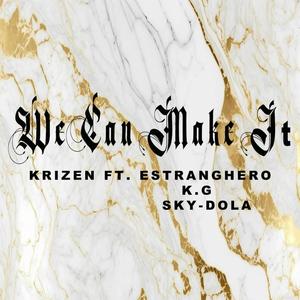 We Can Make It (feat. Estranghero, KG, Sky-Dola & Hustle & Provide)