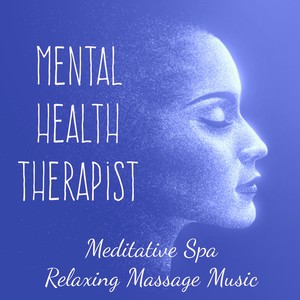 Mental Health Therapist - Meditative Spa Relaxing Massage Music for Mental Exercise Deep Focus Chakra Healing with Instrumental Nature Sounds