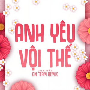 Anh Yêu Vội Thế (DN TEAM REMIX)