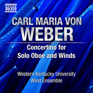 Weber, C.M. Von: Concertino for Solo Oboe and Winds (Fiala, Western Kentucky University Wind Ensemble, Schallert)