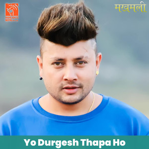 Yo Durgesh Thapa Ho (From "Makhamali")