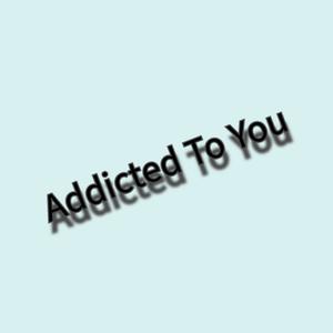 Addicted To You (Explicit)