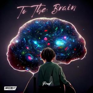 To The Brain (Explicit)