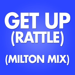 Get Up (Rattle) (Milton Mix)