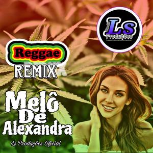 Melô De Alexandra (Ls Produçõe Reggae Remix)