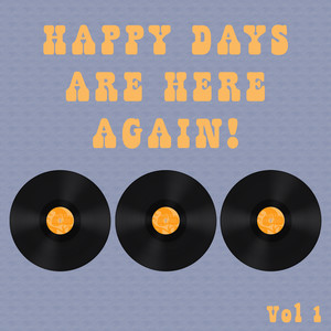 Happy Days Are Here Again Vol 1