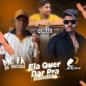 Ela Quer Dar pra Bandido (Explicit)