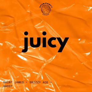 Juicy (feat. Drizzy Ace Raval, Ghost & Saint James) [Explicit]