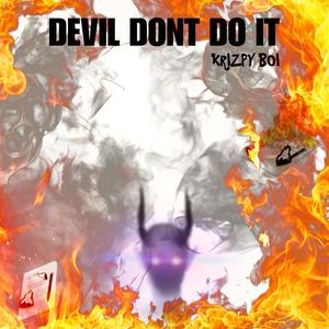 DEVIL DONT DO IT