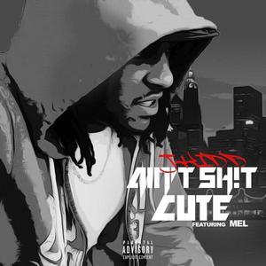 Ain't Sh!t Cute (feat. Mel) (Explicit)