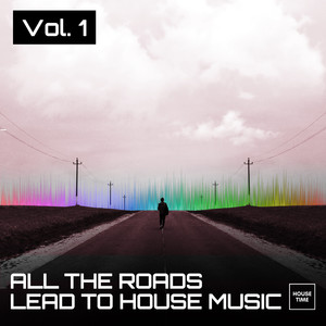 All the Roads Lead to House Music, Vol. 1