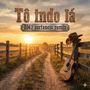 Tô indo lá (Sertanejo remix)