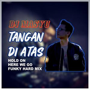 Tangan Di Atas (Hold on Here We Go Funky Hard Mix)