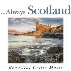 …Always Scotland: Beautiful Celtic Music