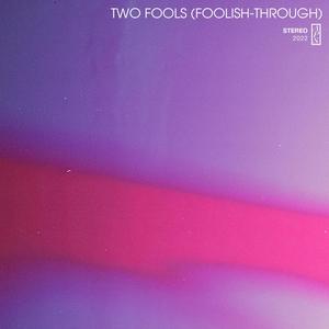 Two Fools (Foolish-Through)