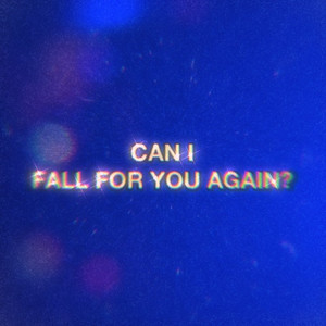 Can I Fall for You Again?