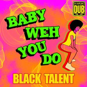 Baby Weh You Do(feat. Black Talent) (Explicit)