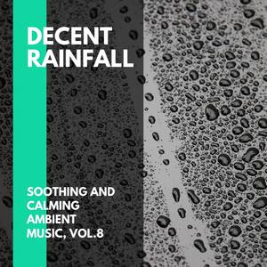 Decent Rainfall - Soothing and Calming Ambient Music, Vol.8