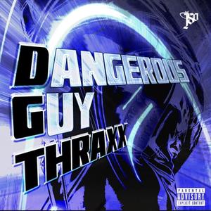 Dangerous Guy Thraxx (Explicit)