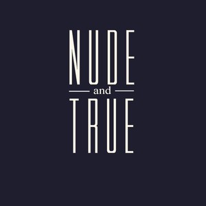 Nude and True