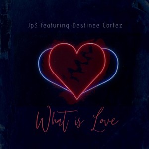 What Is Love (feat. Destinee Cortez)