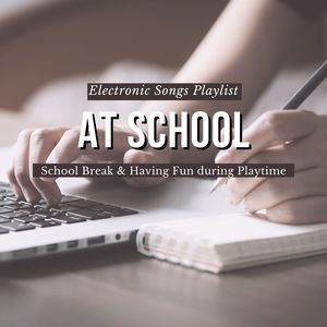 At School: Electronic Songs Playlist for School Break & Having Fun during Playtime