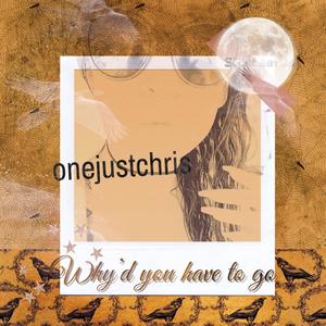 Why'd You Have To Go (Explicit)