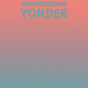 Prepossessing Yonder