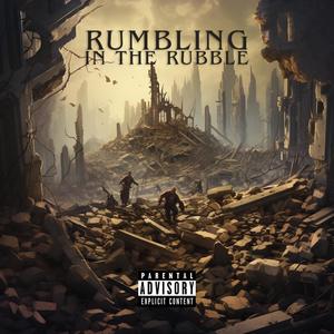 Rumbling In The Rubble (Explicit)